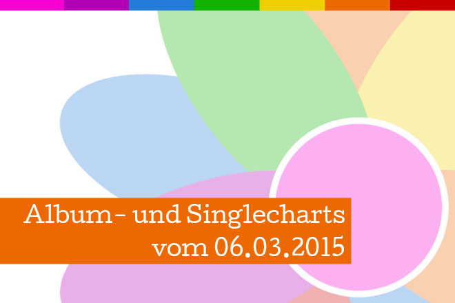 Die offiziellen Album- und Singlecharts vom 06.03.2015