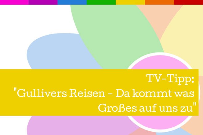"Gullivers Reisen - Da kommt was Großes auf uns zu" am 05.03.2015 auf Kabel eins