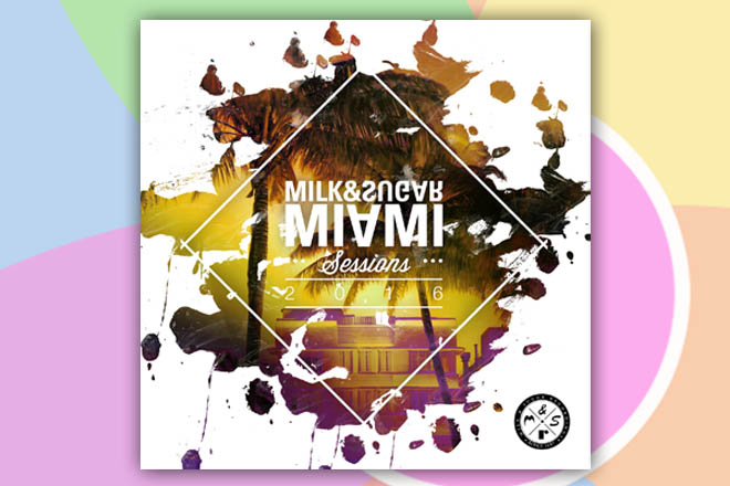 "Milk & Sugar - Miami Sessions 2016" ist seit dem 15.04.2016 im Handel und als Download erhältlich.
