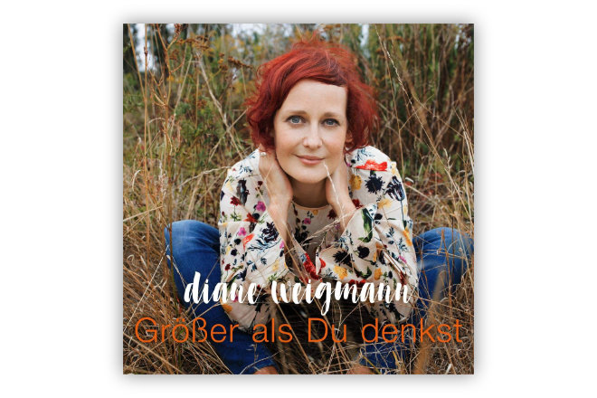 "Größer als Du denkst", das neue Album von Diane Weigmann, erscheint am 24.5.2019.