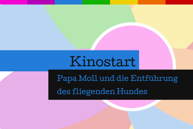 "Papa Moll und die Entführung des fliegenden Hundes" läuft ab 12.04.2018 in den deutschen Kinos.